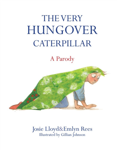 The Very Hungover Caterpillar 9781472117106 Hardback The Very Hungover Caterpillar 9781472117106 Hardback
