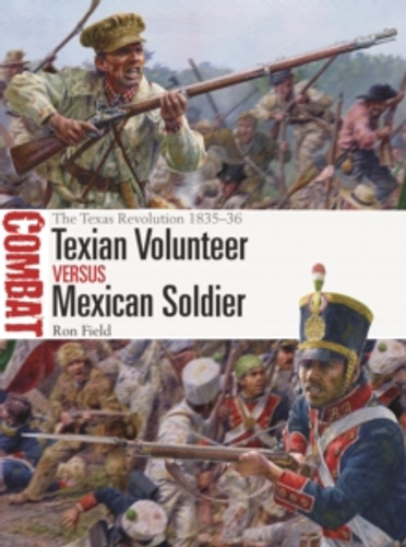 Texian Volunteer vs Mexican Soldier 9781472852076 Paperback Texian Volunteer vs Mexican Soldier 9781472852076 Paperback