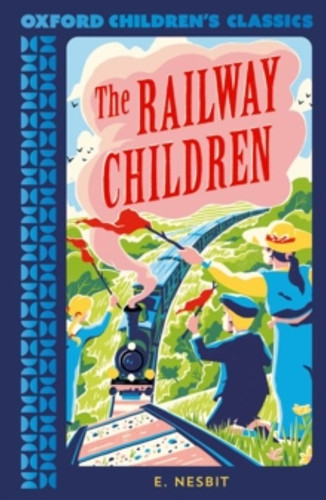 Oxford Children's Classics: The Railway Children 9780192789341 Paperback Oxford Children's Classics: The Railway Children 9780192789341 Paperback