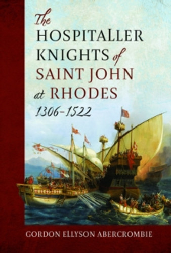 The Hospitaller Knights of Saint John at Rhodes 1306-1522 9781399048002 Hardback The Hospitaller Knights of Saint John at Rhodes 1306-1522 9781399048002 Hardback