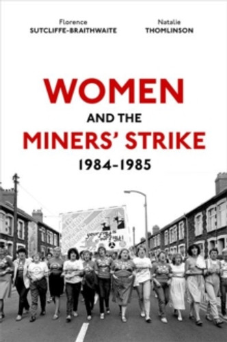 Women and the Miners' Strike, 1984-1985 9780192843098 Hardback Women and the Miners' Strike, 1984-1985 9780192843098 Hardback