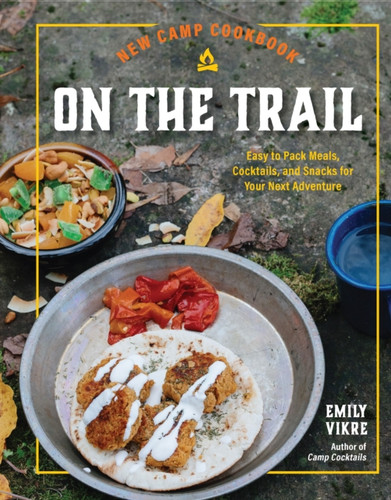 New Camp Cookbook On the Trail 9780760385081 Hardback New Camp Cookbook On the Trail 9780760385081 Hardback