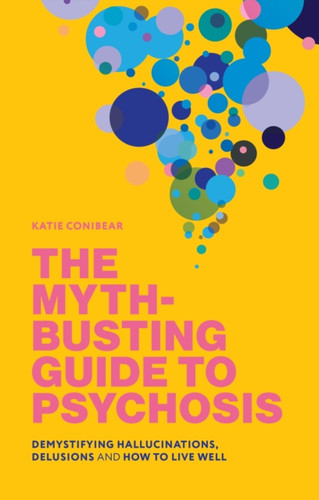 The Myth-Busting Guide to Psychosis 9781839978661 Paperback The Myth-Busting Guide to Psychosis 9781839978661 Paperback