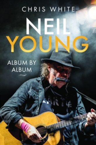 Neil Young: Album by Album 9781399068185 Hardback Neil Young: Album by Album 9781399068185 Hardback