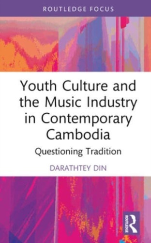 Youth Culture and the Music Industry in Contemporary Cambodia 9781032081342 Hardback