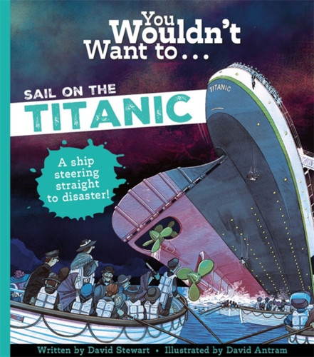 You Wouldn't Want To Sail On The Titanic! 9781800788930 Paperback You Wouldn't Want To Sail On The Titanic! 9781800788930 Paperback
