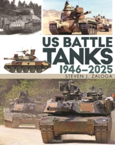 US Battle Tanks 1946–2025 9781472865687 Hardback US Battle Tanks 1946–2025 9781472865687 Hardback