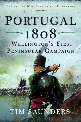 Portugal 1808: Wellington’s First Peninsular Campaign 9781036104382 Hardback