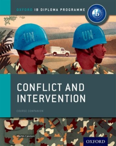 Oxford IB Diploma Programme: Conflict and Intervention Course Companion 9780198310174 Paperback Oxford IB Diploma Programme: Conflict and Intervention Course Companion 9780198310174 Paperback