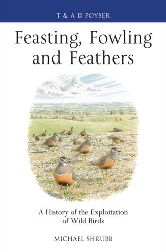 Feasting, Fowling and Feathers 9781408159903 Hardback Feasting, Fowling and Feathers 9781408159903 Hardback