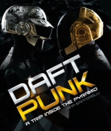 Daft Punk: A Trip Inside the Pyramid 9781783055470 Hardback