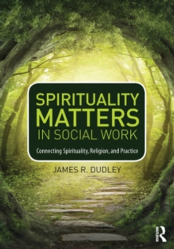 Spirituality Matters in Social Work 9780415747042 Paperback