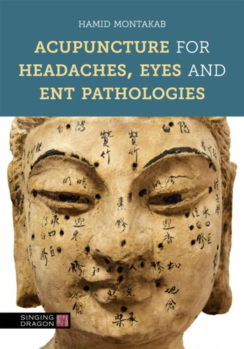 Acupuncture for Headaches, Eyes and ENT Pathologies 9780857014047 Hardback