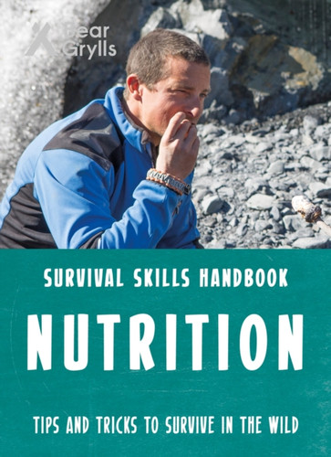 Bear Grylls Survival Skills: Nutrition 9781786960634 Paperback Bear Grylls Survival Skills: Nutrition 9781786960634 Paperback