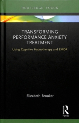 Transforming Performance Anxiety Treatment 9781138614932 Hardback Transforming Performance Anxiety Treatment 9781138614932 Hardback