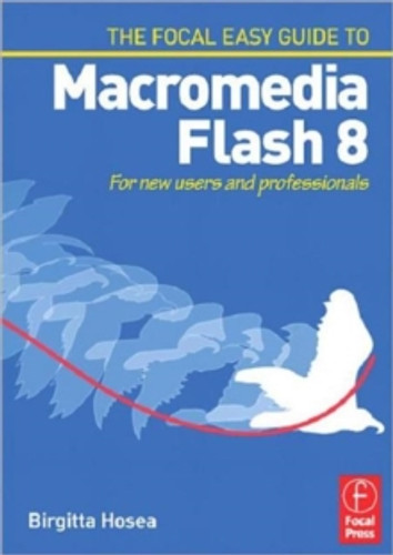 Focal Easy Guide to Macromedia Flash 8 9780240519982 Paperback Focal Easy Guide to Macromedia Flash 8 9780240519982 Paperback