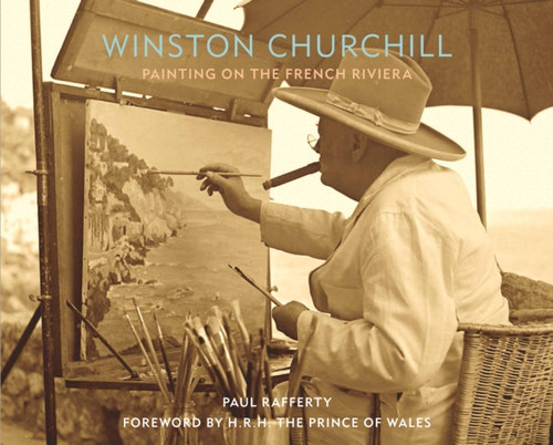 Winston Churchill: Painting on the French Riviera 9781913491093 Hardback Winston Churchill: Painting on the French Riviera 9781913491093 Hardback