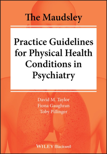 The Maudsley Practice Guidelines for Physical Health Conditions in Psychiatry 9781119554202 Paperback