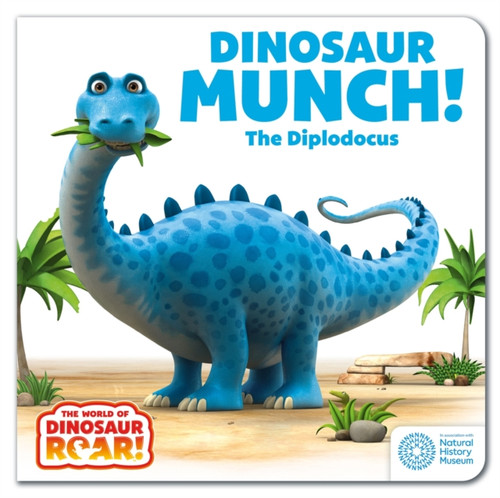 The World of Dinosaur Roar!: Dinosaur Munch! The Diplodocus: Book 3 9781408372678 Board book