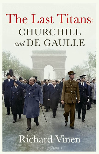 The Last Titans: Churchill and de Gaulle 9781526668936 The Last Titans: Churchill and de Gaulle 9781526668936