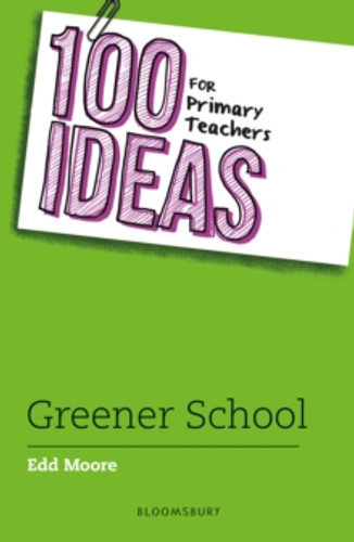 100 Ideas for Primary Teachers: Greener School 9781801997843 Paperback 100 Ideas for Primary Teachers: Greener School 9781801997843 Paperback