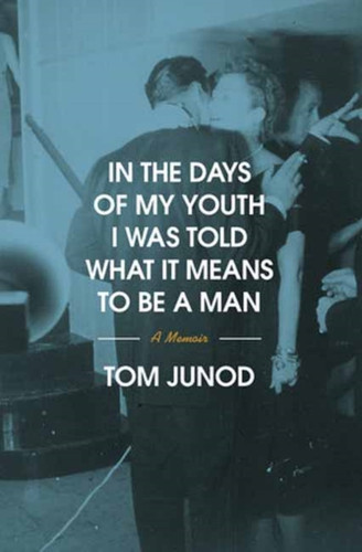 In the Days of My Youth I Was Told What It Means to Be a Man 9780375400391 Hardback