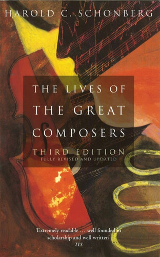 The Lives Of The Great Composers 9780349109725 Paperback
