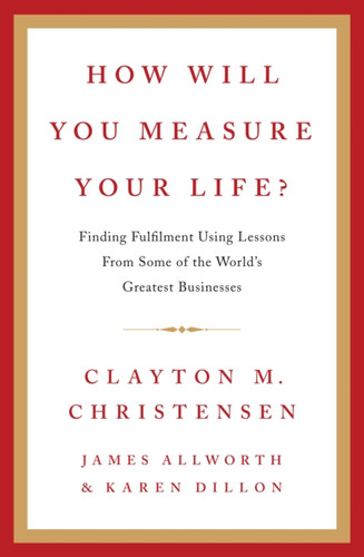 How Will You Measure Your Life? 9780007449156 Hardback How Will You Measure Your Life? 9780007449156 Hardback