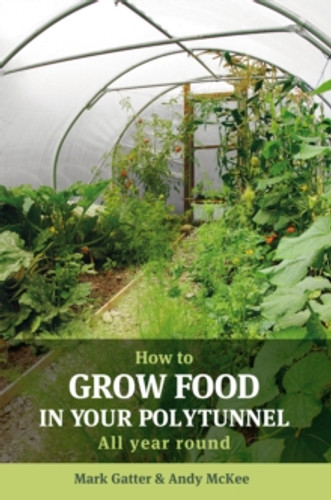 How to Grow Food in Your Polytunnel 9781900322720 Paperback How to Grow Food in Your Polytunnel 9781900322720 Paperback
