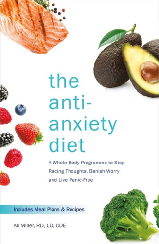 The Anti-Anxiety Diet 9781472262783 Paperback The Anti-Anxiety Diet 9781472262783 Paperback