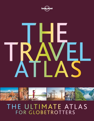 Lonely Planet The Travel Atlas 9781787016965 Hardback