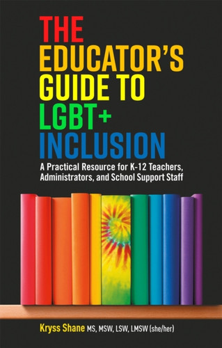 The Educator's Guide to LGBT+ Inclusion 9781787751088 Paperback