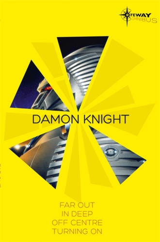 Damon Knight SF Gateway Omnibus 9780575111219 Paperback Damon Knight SF Gateway Omnibus 9780575111219 Paperback