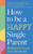 How to Be a Happy Single Parent 9780349436012 Paperback