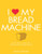 I Love My Bread Machine 9781848993174 Paperback