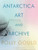 Antarctica, Art and Archive 9781788311694 Hardback
