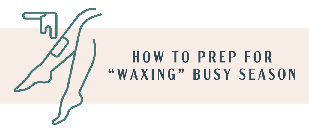 How to Prep for Waxing “Busy Season”: A Field Guide for Solo Suites & Spa Owners