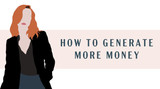 How to Generate More Money
