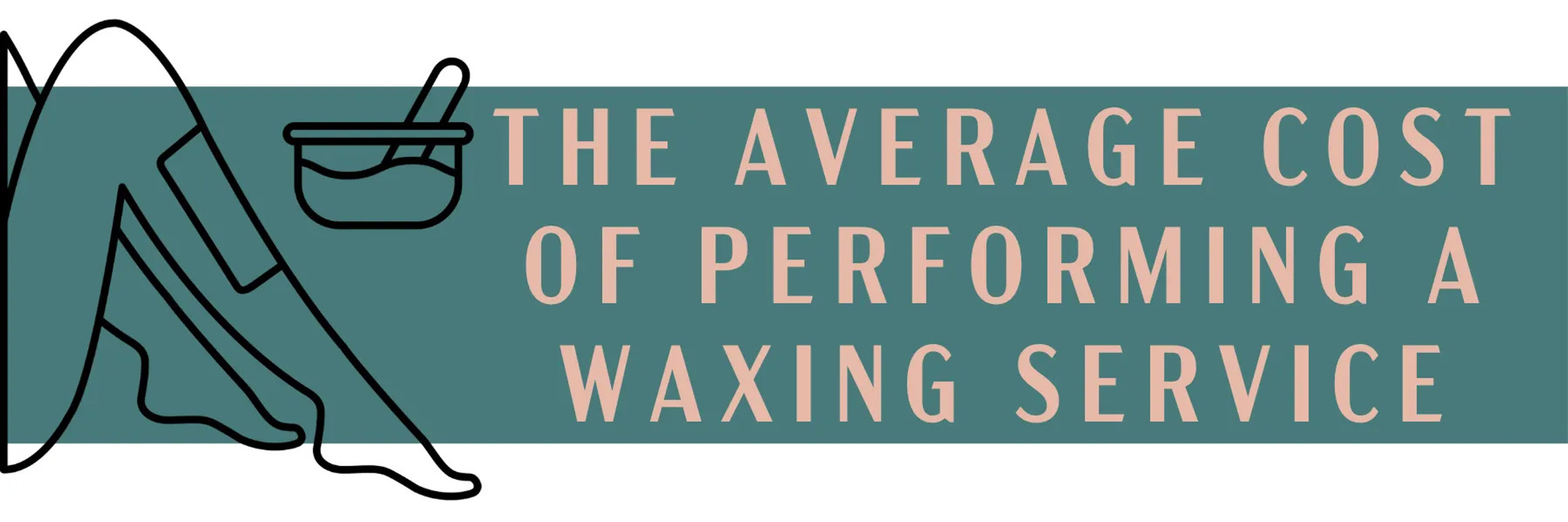 The Average Cost Of Performing a Waxing Service Wax Co.