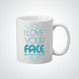 I Love Your Face Mug