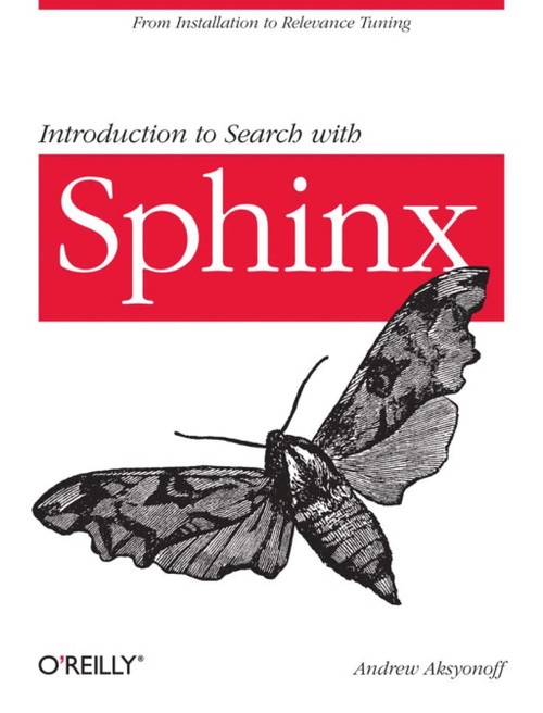 (eBook PDF) Introduction to Search with Sphinx
1st Edition
From installation to relevance tuning (eBook PDF) Introduction to Search with Sphinx
1st Edition
From installation to relevance tuning