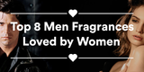 Top 8 Men Fragrances Loved by Women [With Infographic]