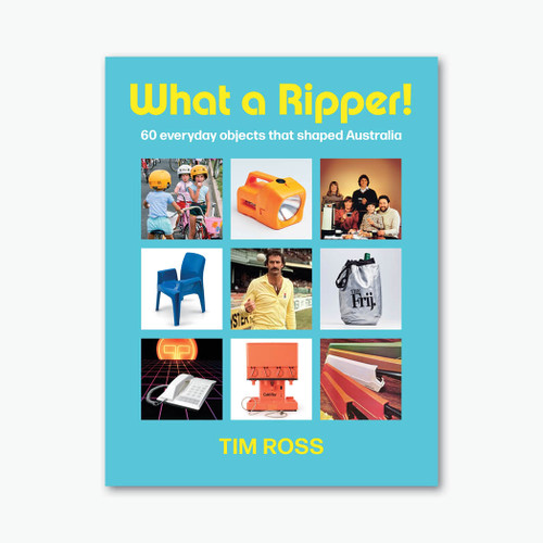 What a Ripper: 60 everyday objects that shaped Australia What a Ripper: 60 everyday objects that shaped Australia