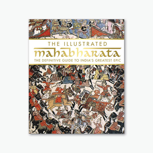 The Illustrated Mahabharata: The Definitive Guide to India’s Greatest Epic