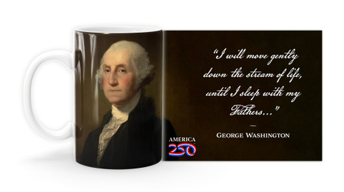 George Washington Quote "I will move gently down the stream of life, until I sleep with my Fathers. . ”   Mug
