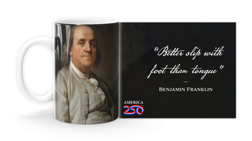 Benjamin Franklin Quote "Better slip with foot than tongue”   Mug