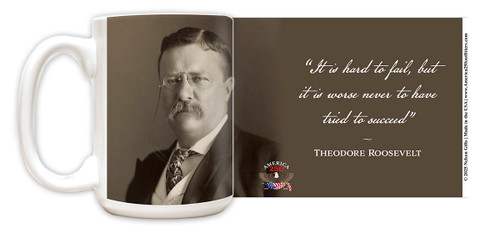 Theodore RooseveltQuote "It is hard to fail, but it is worse never to have tried to succeed." Mug