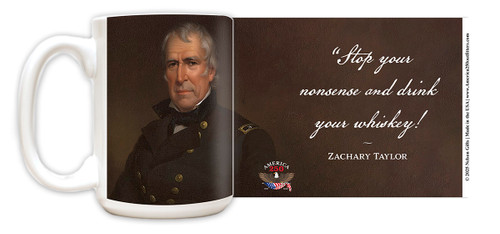 Zachary Taylor Quote "Stop your nonsense and drink your whiskey!" Mug