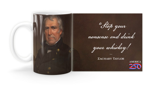 Zachary Taylor Quote "Stop your nonsense and drink your whiskey!" Mug