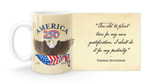 Thomas Jefferson Quote "Too old to plant trees for my own gratification, I shall do it for my posterity” with America250 Logo Mug